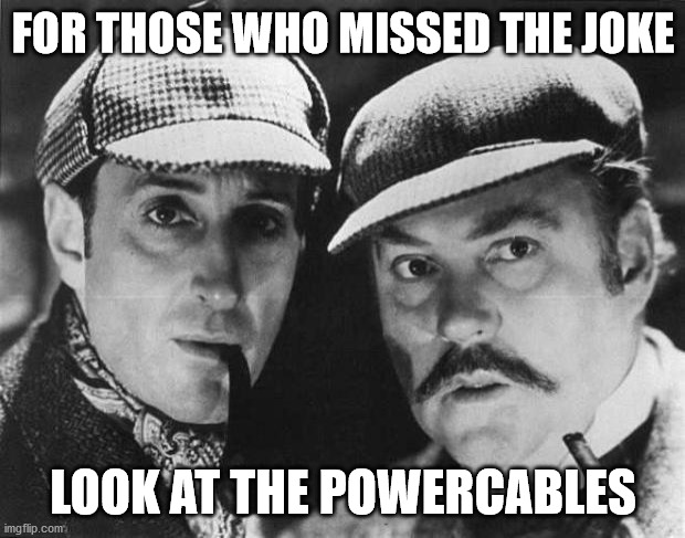 sherlock holmes | FOR THOSE WHO MISSED THE JOKE LOOK AT THE POWERCABLES | image tagged in sherlock holmes | made w/ Imgflip meme maker