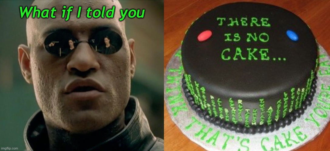 I Was Told There Would Be Cake | What if I told you | image tagged in morpheus what if i told you square,funny memes,cake | made w/ Imgflip meme maker