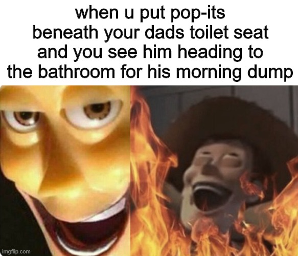 i want to do this sometime | when u put pop-its beneath your dads toilet seat and you see him heading to the bathroom for his morning dump | image tagged in evil woody | made w/ Imgflip meme maker