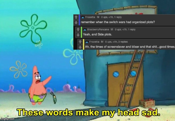 Just makes me feel like I lost something. Oh wait- | image tagged in these words make my head sad patrick | made w/ Imgflip meme maker