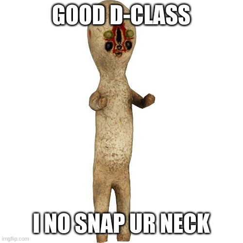 Scp 173 | GOOD D-CLASS I NO SNAP UR NECK | image tagged in scp 173 | made w/ Imgflip meme maker