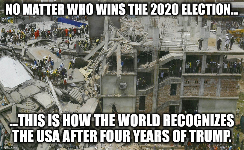 That's one for the Guiness Book... | NO MATTER WHO WINS THE 2020 ELECTION... ...THIS IS HOW THE WORLD RECOGNIZES THE USA AFTER FOUR YEARS OF TRUMP. | image tagged in trump,fail,3rd world,usa,decline,tailspin | made w/ Imgflip meme maker
