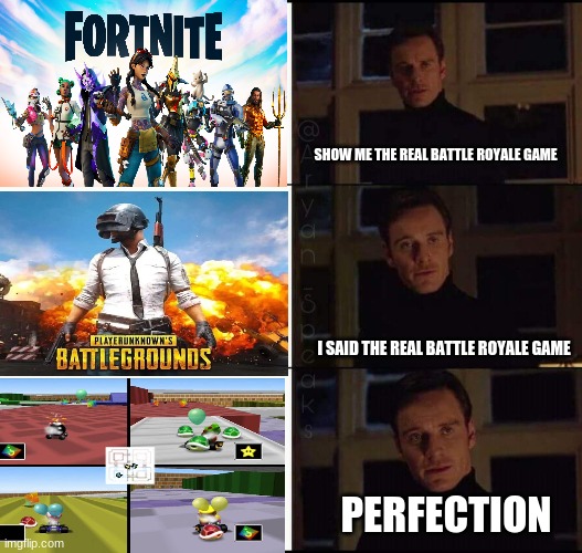 show me the real | SHOW ME THE REAL BATTLE ROYALE GAME; I SAID THE REAL BATTLE ROYALE GAME; PERFECTION | image tagged in show me the real | made w/ Imgflip meme maker