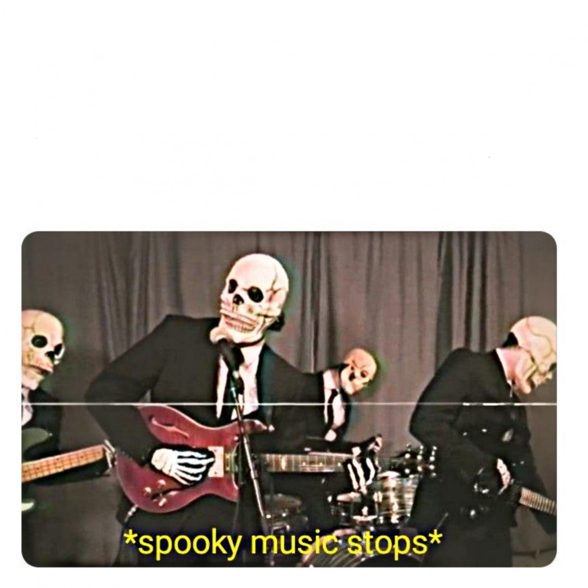 High Quality Spooky music stops Blank Meme Template
