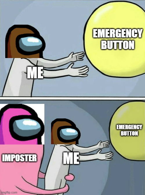 Running Away Balloon | EMERGENCY BUTTON; ME; EMERGENCY BUTTON; IMPOSTER; ME | image tagged in memes,running away balloon,among us | made w/ Imgflip meme maker