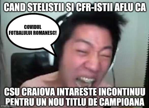 CSU Craiova, Noua Campioana Romaniei? | CAND STELISTII SI CFR-ISTII AFLU CA; COVIDUL FOTBALULUI ROMANESC! CSU CRAIOVA INTARESTE INCONTINUU PENTRU UN NOU TITLU DE CAMPIOANA | image tagged in extreme korean streamer rage,memes | made w/ Imgflip meme maker