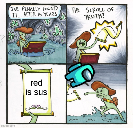 The Scroll Of Truth | red is sus | image tagged in memes,the scroll of truth | made w/ Imgflip meme maker