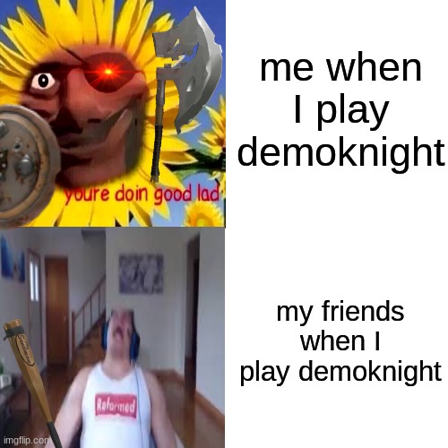 demoknight is best | me when I play demoknight; my friends when I play demoknight | image tagged in tf2,funny | made w/ Imgflip meme maker