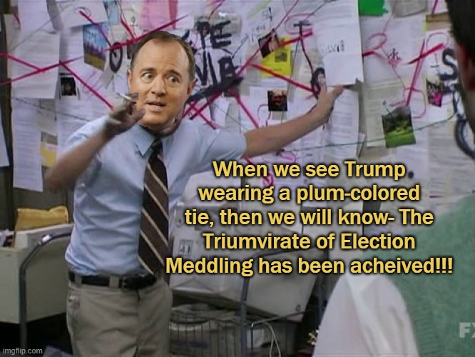 When we see Trump wearing a plum-colored tie, then we will know- The Triumvirate of Election Meddling has been acheived!!! | made w/ Imgflip meme maker