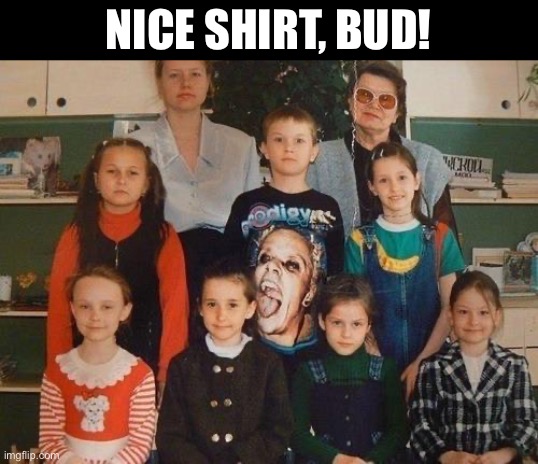 Prodigy | NICE SHIRT, BUD! | image tagged in funny memes,class photo | made w/ Imgflip meme maker