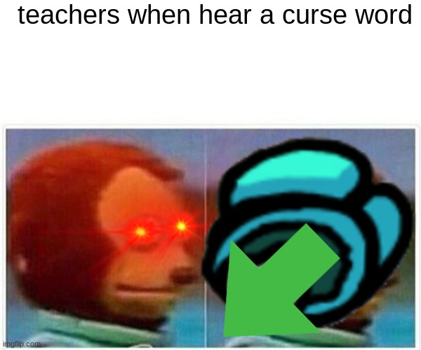 true | teachers when hear a curse word | image tagged in monkey puppet | made w/ Imgflip meme maker