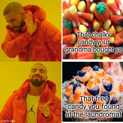 Halloween candy! | That chalky candy your grandma bought ya; That free candy you found at the laundromat | image tagged in memes,drake hotline bling,candy corn,tide pods | made w/ Imgflip meme maker