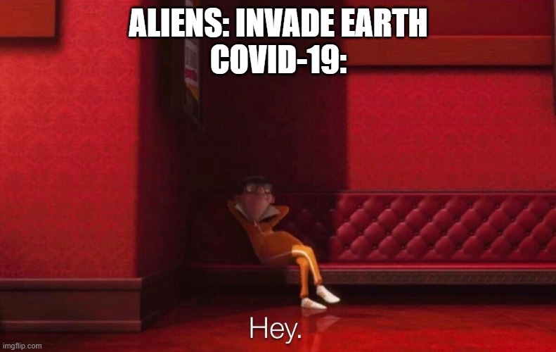 This is true since aliens have different immune systems. | ALIENS: INVADE EARTH
COVID-19: | image tagged in vector | made w/ Imgflip meme maker