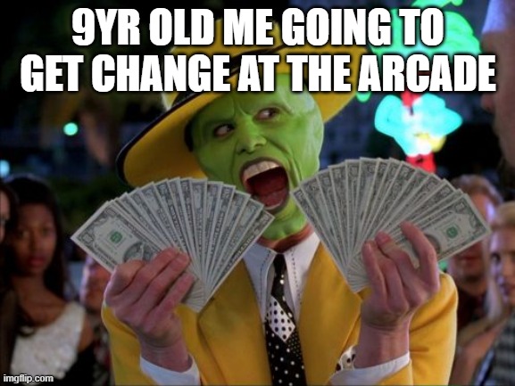 What is 9+10 | 9YR OLD ME GOING TO GET CHANGE AT THE ARCADE | image tagged in memes,money money,arcade | made w/ Imgflip meme maker