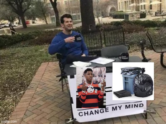 Change My Mind | = | image tagged in memes,change my mind | made w/ Imgflip meme maker
