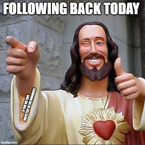 He got a trick up his sleeve | FOLLOWING BACK TODAY; IF YOU SEE THIS WRITE YEET IN THE COMMENTS | image tagged in memes,buddy christ | made w/ Imgflip meme maker