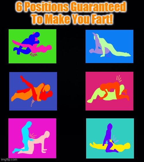 Gotta Try'm All | 6 Positions Guaranteed 
To Make You Fart! | image tagged in muddy waters,game face | made w/ Imgflip meme maker
