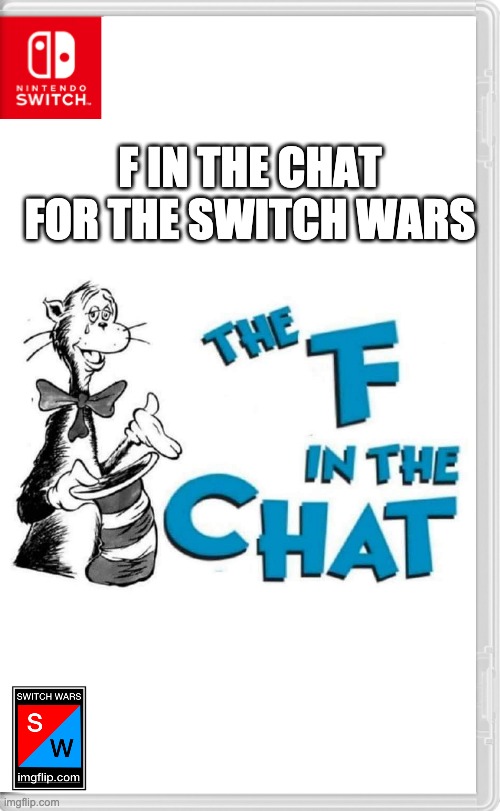 Listen to the music in the description | F IN THE CHAT FOR THE SWITCH WARS | image tagged in switch wars template | made w/ Imgflip meme maker
