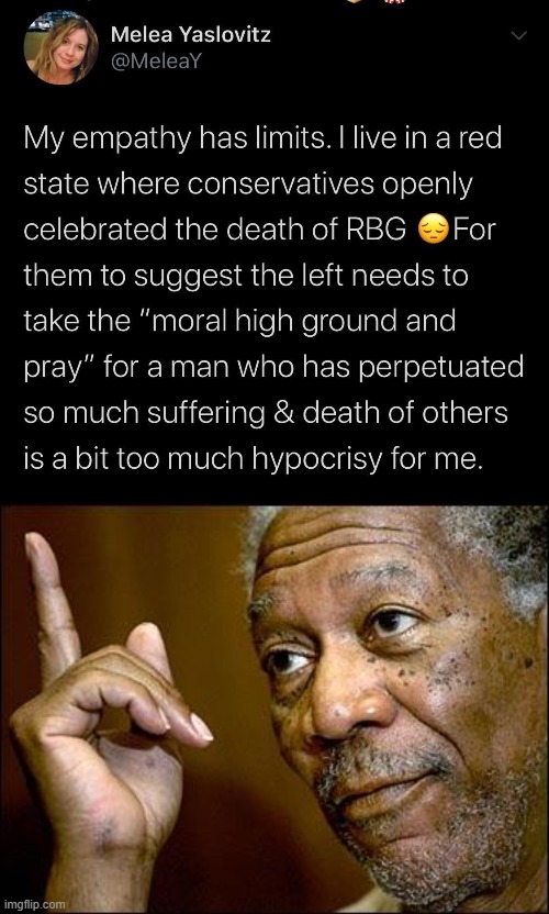 tl;dr: They had a chance very recently to show empathy and respect for RBG's passing, and they blew it. | image tagged in this morgan freeman,ruth bader ginsburg,scotus,supreme court,conservative hypocrisy,conservative logic | made w/ Imgflip meme maker