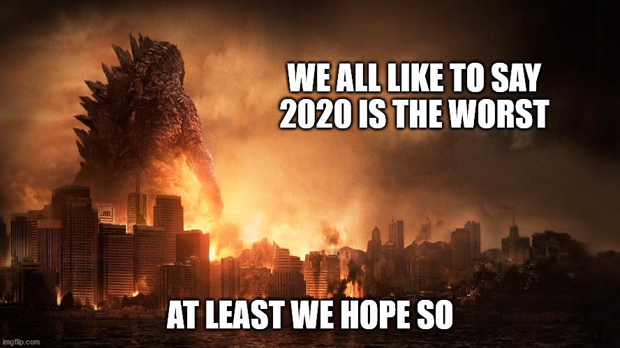 Godzilla Haiku | WE ALL LIKE TO SAY

2020 IS THE WORST; AT LEAST WE HOPE SO | image tagged in haiku,meme,godzilla,2020,gojira | made w/ Imgflip meme maker