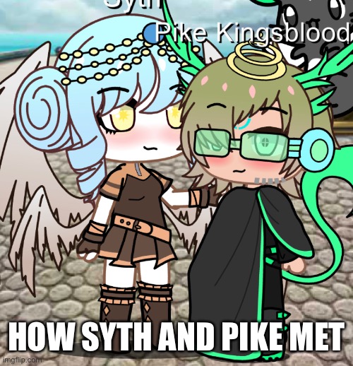 Ever wondered how the Benevolent Queen and Technology King met? | HOW SYTH AND PIKE MET | made w/ Imgflip meme maker