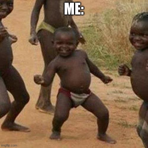 Third World Success Kid Meme | ME: | image tagged in memes,third world success kid | made w/ Imgflip meme maker