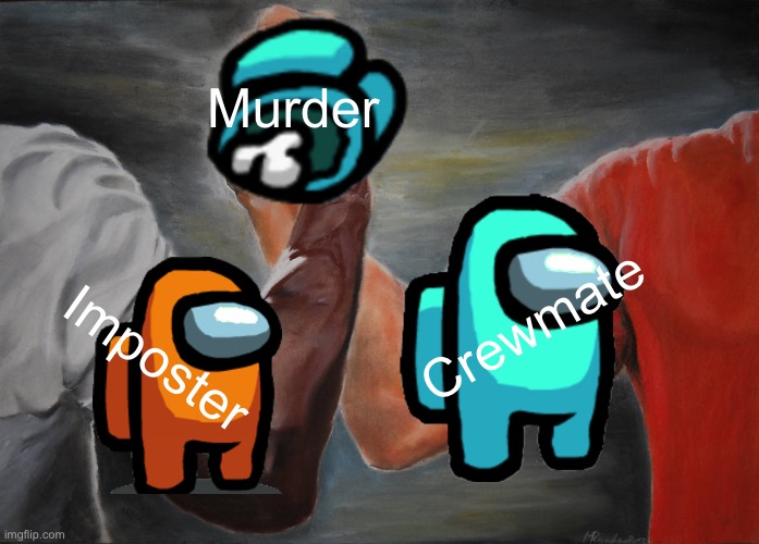 Epic Handshake | Murder; Crewmate; Imposter | image tagged in memes,epic handshake | made w/ Imgflip meme maker