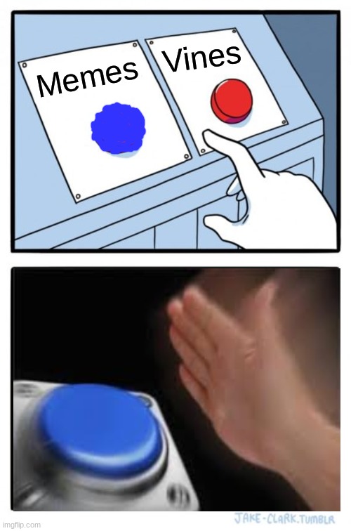 Two Buttons Meme | Vines; Memes | image tagged in memes,two buttons | made w/ Imgflip meme maker