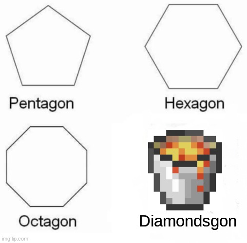 Diamondsgon | Diamondsgon | image tagged in memes,pentagon hexagon octagon | made w/ Imgflip meme maker