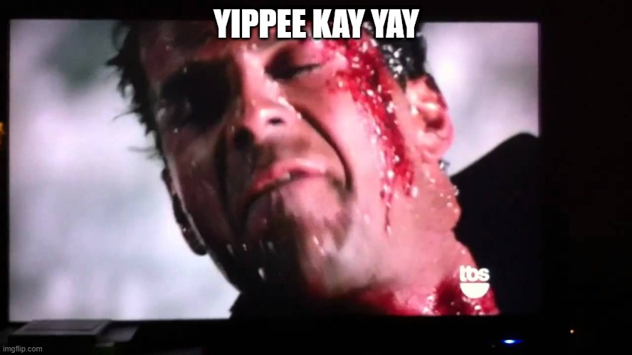 Yippee Kay Yay | YIPPEE KAY YAY | image tagged in yippee kay yay,memes | made w/ Imgflip meme maker