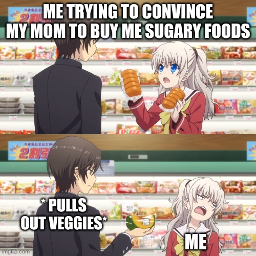 charlotte anime | ME TRYING TO CONVINCE MY MOM TO BUY ME SUGARY FOODS; * PULLS OUT VEGGIES*; ME | image tagged in charlotte anime | made w/ Imgflip meme maker