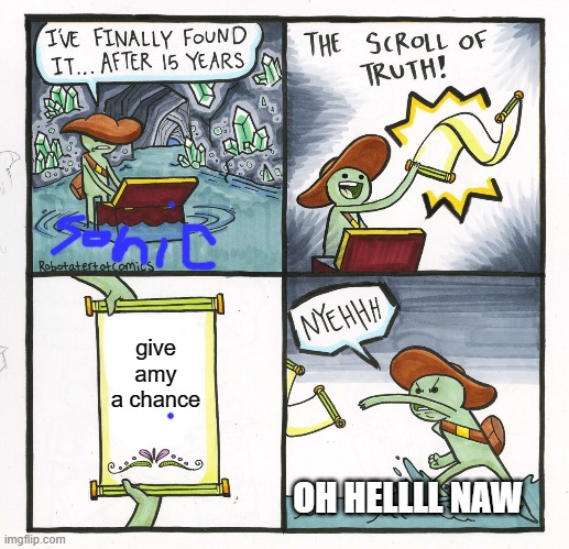 The Scroll Of Truth Meme | give amy a chance; OH HELLLL NAW | image tagged in memes,the scroll of truth | made w/ Imgflip meme maker