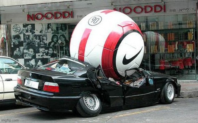 Soccer ball crushes car | image tagged in soccer ball crushes car | made w/ Imgflip meme maker