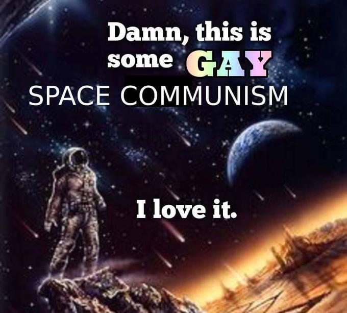 Damn this is some gay space communism Blank Meme Template
