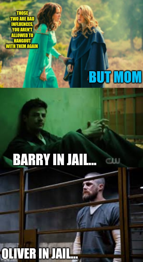 Super heros in jail | THOSE TWO ARE BAD INFLUENCES, YOU AREN'T ALLOWED TO HANGOUT WITH THEM AGAIN; BUT MOM; BARRY IN JAIL... OLIVER IN JAIL... | image tagged in the flash,supergirl,arrow,jail | made w/ Imgflip meme maker