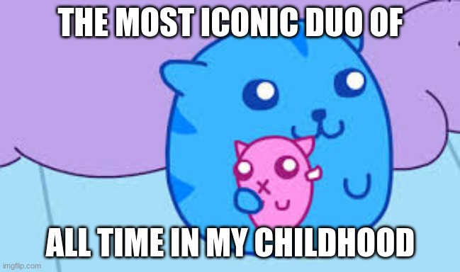 THE MOST ICONIC DUO OF ALL TIME IN MY CHILDHOOD | made w/ Imgflip meme maker