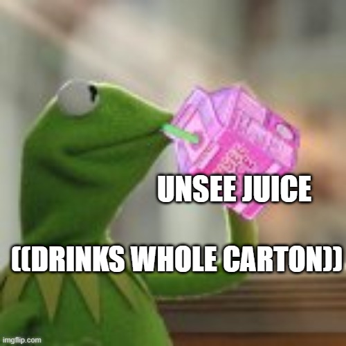 ((DRINKS WHOLE CARTON)) UNSEE JUICE | image tagged in kermit sipping on unsee juice | made w/ Imgflip meme maker