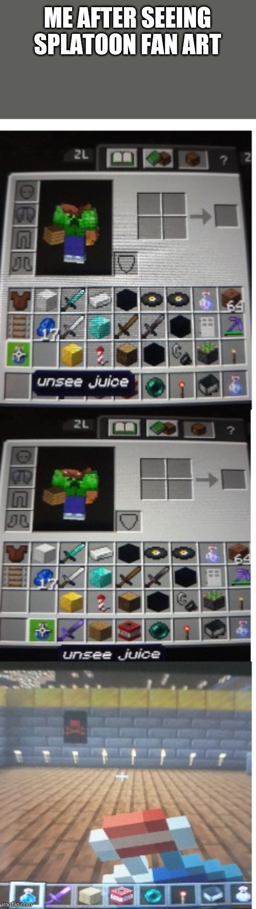 Unsee juice minecraft |  ME AFTER SEEING SPLATOON FAN ART | image tagged in unsee juice minecraft,memes,funny | made w/ Imgflip meme maker