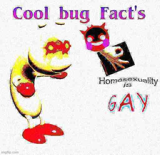 And there's nothing wrong with that, of course. | image tagged in deepfired,nuked,cool bug facts | made w/ Imgflip meme maker