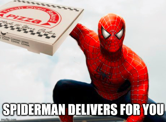 SPIDERMAN DELIVERS FOR YOU | made w/ Imgflip meme maker