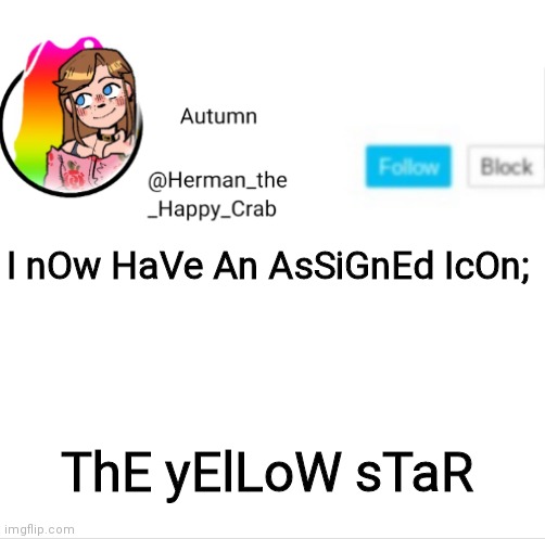 Autumn's announcement image | I nOw HaVe An AsSiGnEd IcOn;; ThE yElLoW sTaR | image tagged in autumn's announcement image | made w/ Imgflip meme maker