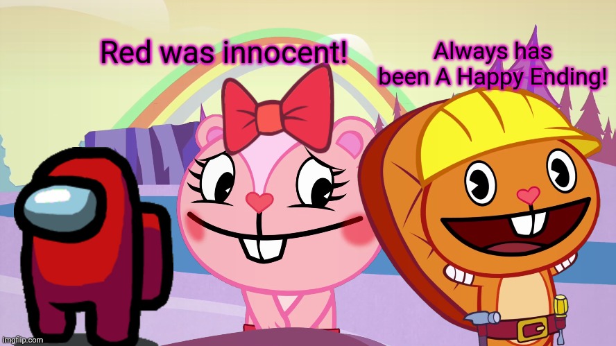Always has been A Happy Ending (HTF Moment Meme) | Always has been A Happy Ending! Red was innocent! | image tagged in always has been a happy ending htf moment meme,memes,always has been,crossover,happy tree friends,among us | made w/ Imgflip meme maker