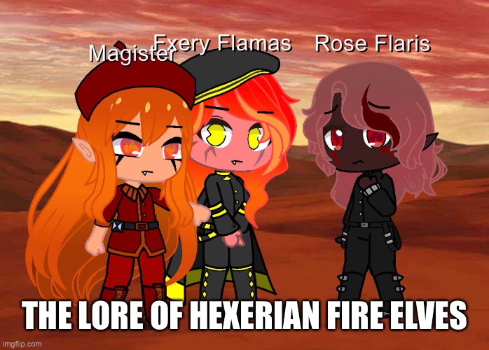 Lore in comments | THE LORE OF HEXERIAN FIRE ELVES | made w/ Imgflip meme maker