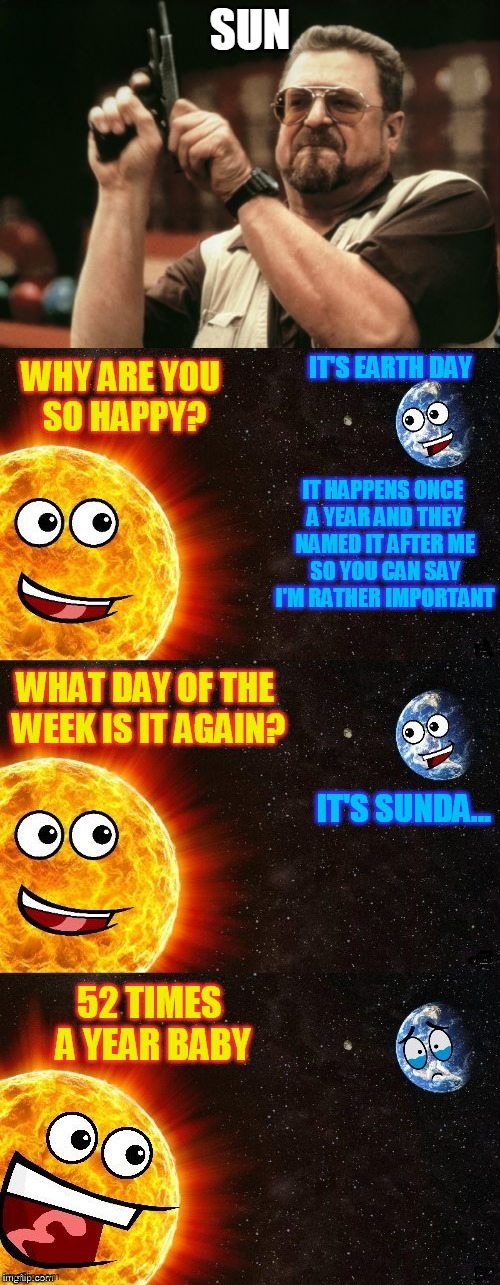 Sun be like....... |  SUN | image tagged in memes,am i the only one around here | made w/ Imgflip meme maker