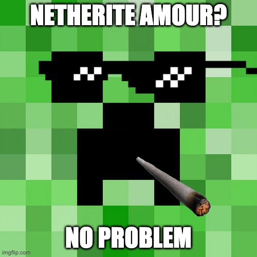 Scumbag Minecraft Meme | NETHERITE AMOUR? NO PROBLEM | image tagged in memes,scumbag minecraft | made w/ Imgflip meme maker