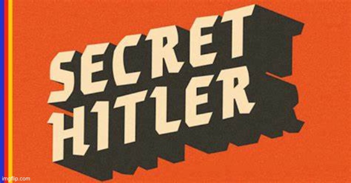 Secret Hitler | image tagged in secret hitler | made w/ Imgflip meme maker