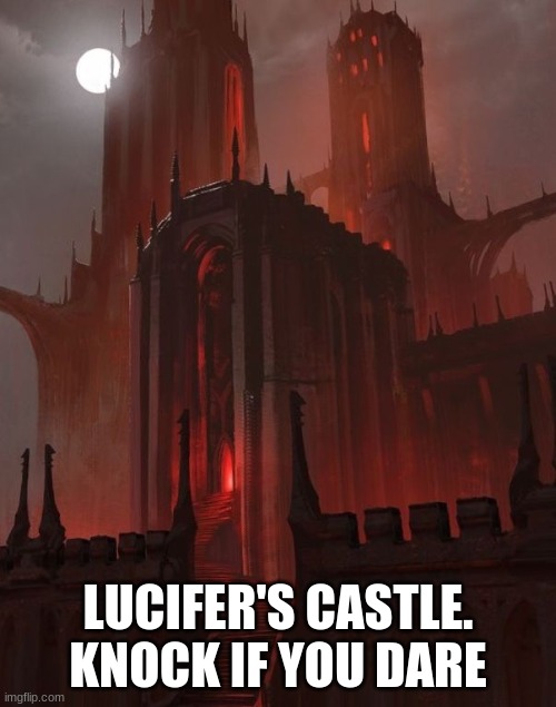 Welcome to literal hell | LUCIFER'S CASTLE. KNOCK IF YOU DARE | made w/ Imgflip meme maker