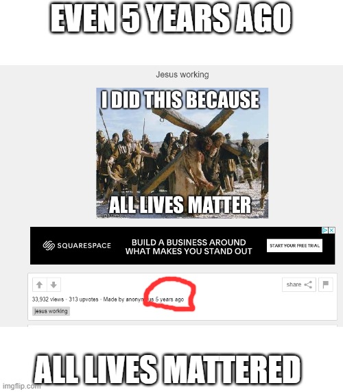 all lives matter,  Credit : https://imgflip.com/i/117165 | EVEN 5 YEARS AGO; ALL LIVES MATTERED | image tagged in alllivesmatter,memes,fun,politics,funny,died in 2016 | made w/ Imgflip meme maker