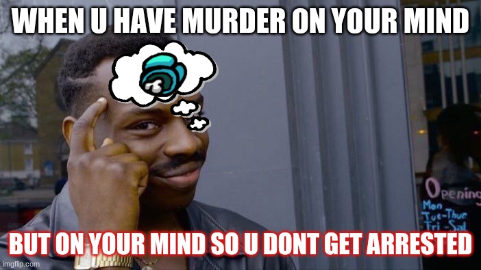 Roll Safe Think About It Meme | WHEN U HAVE MURDER ON YOUR MIND; BUT ON YOUR MIND SO U DONT GET ARRESTED | image tagged in memes,roll safe think about it | made w/ Imgflip meme maker