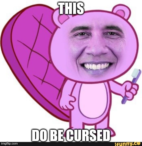 This be cursed | THIS; DO BE CURSED | image tagged in barack toothy | made w/ Imgflip meme maker